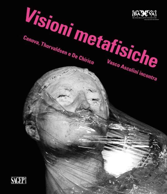 Visioni metafisiche, Vasco Ascolini incontra Canova, Thorvalsen e De Chirico, Sagep Editore
